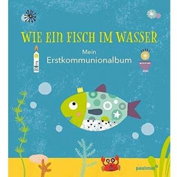 Wie ein Fisch im Wasser: Mein Erstkommunionalbum