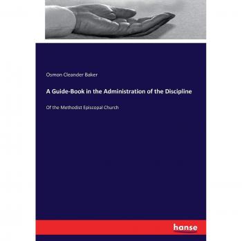 A Guide-Book in the Administration of the Discipline: Of the Methodist Episcopal Church