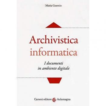Archivistica informatica. I documenti in ambiente digitale