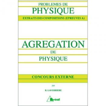 Problèmes de physique, extraits des compositions - épreuves A: Agrégation de physique à l'usage des candidats aux agrégations externes de physique, de ... et de physique appliquée (CAPES sciences)