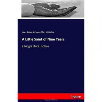 A Little Saint of Nine Years: a biographical notice