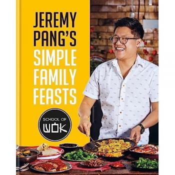 Jeremy Pang's School of Wok: Simple Family Feasts : More than 80 delicious recipes from across East and South East Asia