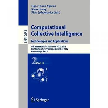 Computational Collective Intelligence. Technologies and Applications: 4th International Conference, ICCCI 2012, Ho Chi Minh City, Vietnam, November ... Notes in Computer Science, Band 7654)
