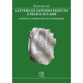 Lettere di Antonio Pizzuto a Felice Accame. Annotate e commentate dal destinatario