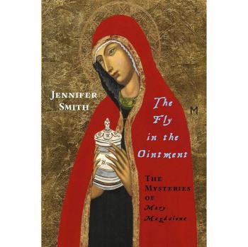 The Fly in the Ointment: The Mysteries of Mary Magdalene