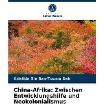 China-Afrika: Zwischen Entwicklungshilfe und Neokolonialismus