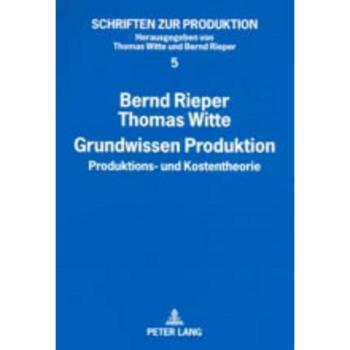 Grundwissen Produktion: Produktions- und Kostentheorie