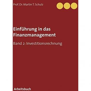 Einführung in das Finanzmanagement: Band 2: Investitionsrechnung
