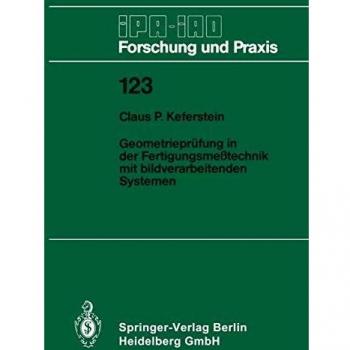 Geometrieprüfung in der Fertigungsmeßtechnik mit bildverarbeitenden Systemen (IPA-IAO - Forschung und Praxis, 123, Band 123) -  Claus P. Keferstein