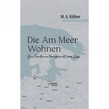 Die Am Meer Wohnen: Eine Familie aus Pommern sucht ihren Weg - M.A. Köllner