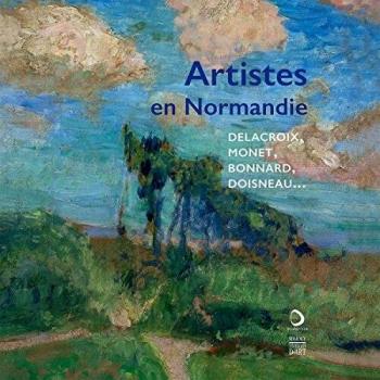 Artistes en Normandie: Delacroix, Monet, Bonnard, Doisneau...