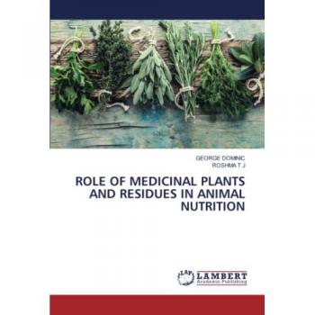 Dominic, George: ROLE OF MEDICINAL PLANTS AND RESIDUES IN ANIMAL NUTRITION