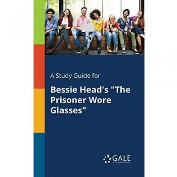 A Study Guide for Bessie Head's The Prisoner Wore Glasses