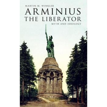 Arminius the Liberator: Myth and Ideology