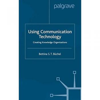 Using Communication Technology: Creating Knowledge Organizations