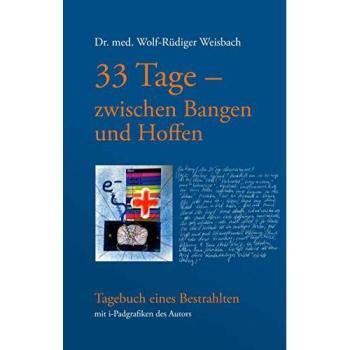 Weisbach, Wolf-Rüdiger: 33 Tage zwischen Bangen und Hoffen - Tagebuch eines Bestrahlten