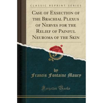 Case of Exsection of the Brachial Plexus of Nerves for the Relief of Painful Neuroma of the Skin