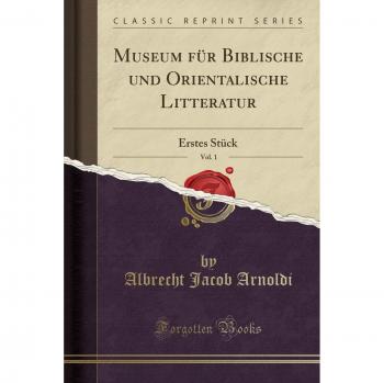 Museum für Biblische und Orientalische Litteratur, Vol. 1: Erstes Stück