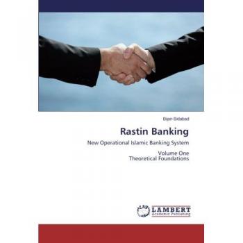 Rastin Banking: New Operational Islamic Banking System Volume One Theoretical Foundations