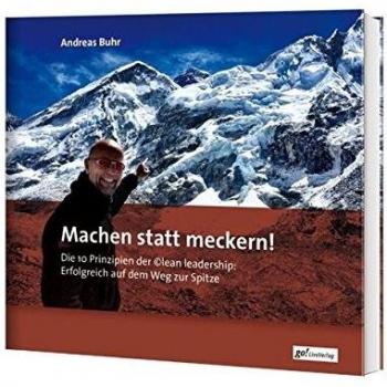 Andreas Buhr Machen Statt Meckern!: Die 10 Prinzipien Der ©lean Leadership: Erfolgreich Auf Dem Weg Zur Spitze