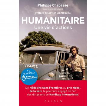 Humanitaire, une vie d'actions : De Médecins Sans Frontières au prix Nobel de la paix, le parcours engagé de l'un des dirigeants de Handicap International