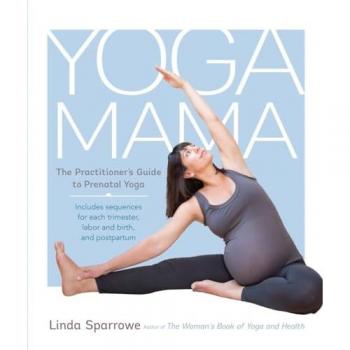 Linda Sparrowe Yoga Mama: The Practitioner'S Guide To Prenatal Yoga