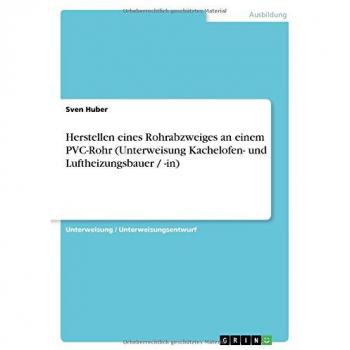 Herstellen eines Rohrabzweiges an einem PVC-Rohr (Unterweisung Kachelofen- und Luftheizungsbauer / -in)