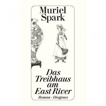Muriel Spark Das Treibhaus Am East River (Detebe)
