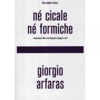 Né cicale né formiche. I meccanismi della crisi finanziaria spiegati a tutti