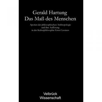 Das Maß des Menschen - Studienausgabe: Aporien der philosophischen Anthropologie und ihre Auflösung in der Kulturphilosophie Ernst Cassirers