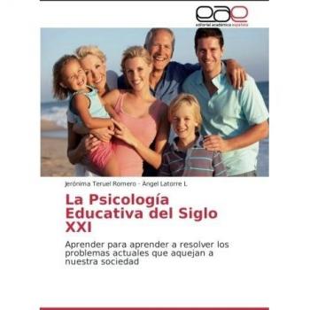 La Psicología Educativa del Siglo XXI: Aprender para aprender a resolver los problemas actuales que aquejan a nuestra sociedad
