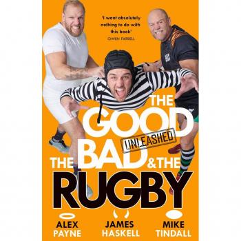 Alex Payne The Good, the Bad & the Rugby – Unleashed