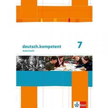 deutsch.kompetent / Arbeitsheft mit Lösungen 7. Klasse: Allgemeine Ausgabe