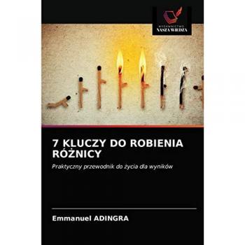 7 KLUCZY DO ROBIENIA RӿNICY: Praktyczny przewodnik do ¿ycia dla wyników