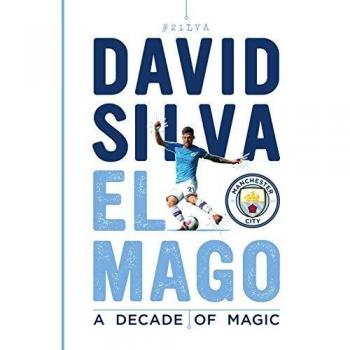 David Silva - El Mago: A Decade Of Magic: Official Manchester City FC Tribute Bo