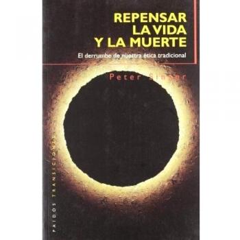 Repensar la vida y la muerte: El derrumbe de nuestra ética tradicional: 1 (Transiciones) -  Peter Singer