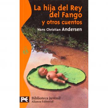 La Hija Del Rey Del Fango Y Otros Cuentos/ The Daughter of The King of Mud and Other Stories - Hans Christian Andersen et Enrique Bernárdez Sanchis