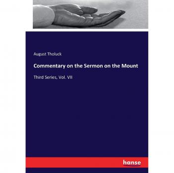 Commentary on the Sermon on the Mount: Third Series, Vol. VII