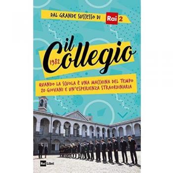 Il Collegio 1982. Quando la scuola è una macchina del tempo. 20 giovani e un'esperienza straordinaria