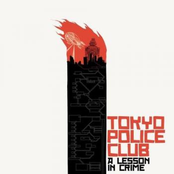 Tokyo Police Club A Lesson In Crime