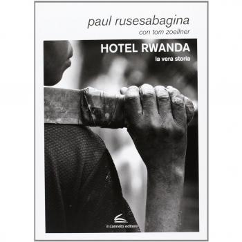 Hotel Rwanda. La vera storia
