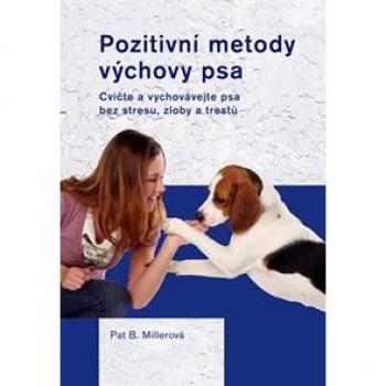 Pozitivní metody výchovy psa | Pat Miller
