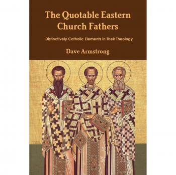 The Quotable Eastern Church Fathers: Distinctively Catholic Elements in Their Theology
