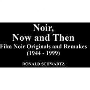 Noir, Now and Then: Film Noir Originals and Remakes (1944-1999) (Contributions to the Study of Popular Culture)