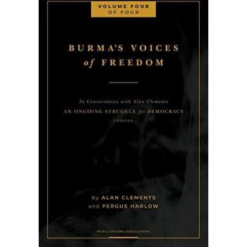 Burma's Voices of Freedom in Conversation with Alan Clements Volume 4 of 4