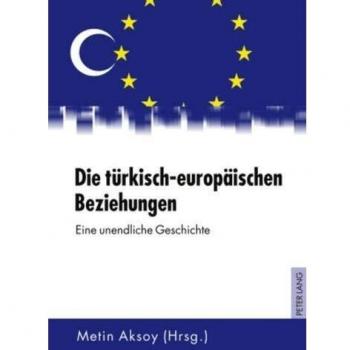 Die tuerkisch-europaeischen Beziehungen : Eine unendliche Geschichte