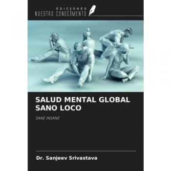 SALUD MENTAL GLOBAL SANO LOCO: SANE INSANE