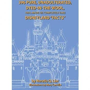 396 Pure, Unadulterated, Dyed-In-The-Wool, 100%% Made-Up, Completely Fake Disneyland “Facts”