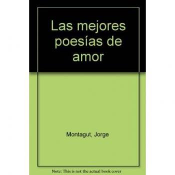 Las Mejores Poesias De Amor - Jorge Montagut