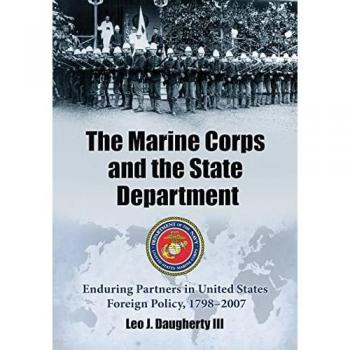 The Marine Corps and the State Department: Enduring Partners in United States Foreign Policy, 1798-2007